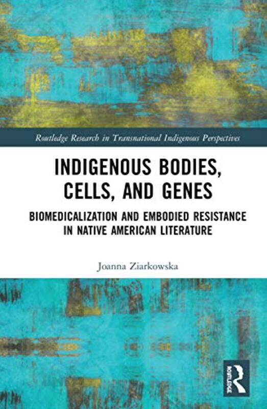 

Indigenous Bodies Cells and Genes by Joanna Ziarkowska-Hardcover