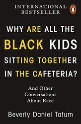 Why Are All the Black Kids Sitting Together in the Cafeteria?: And Other Conversations About Race,Paperback,By:Tatum, Beverly Daniel