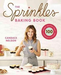 The Sprinkles Baking Book: 100 Secret Recipes from Candace's Kitchen, Hardcover Book, By: Candace Nelson