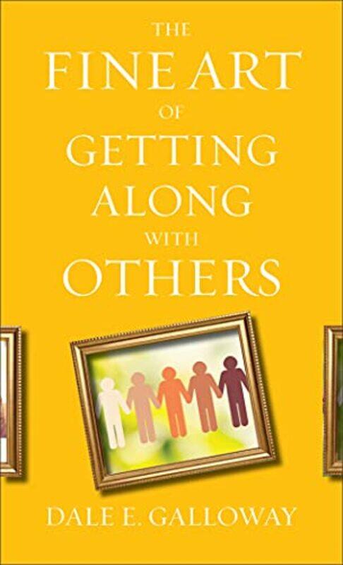 

The Fine Art of Getting Along with Others by Dale E Galloway-Paperback