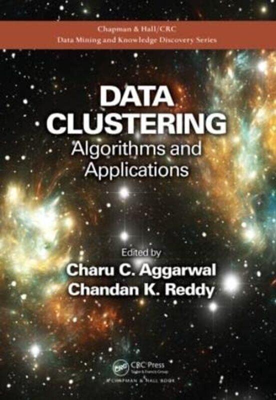 

Data Clustering by Charu C (IBM Research, Yorktown Heights, New York, USA) AggarwalChandan K (Wayne State University, Detroit, Michigan, USA) Reddy-Ha