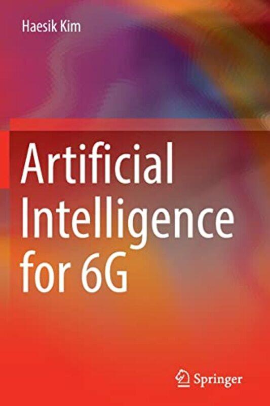 

Artificial Intelligence for 6G by Jon E University of Chicago GrantSamuel R University of Southampton Chamberlain-Paperback