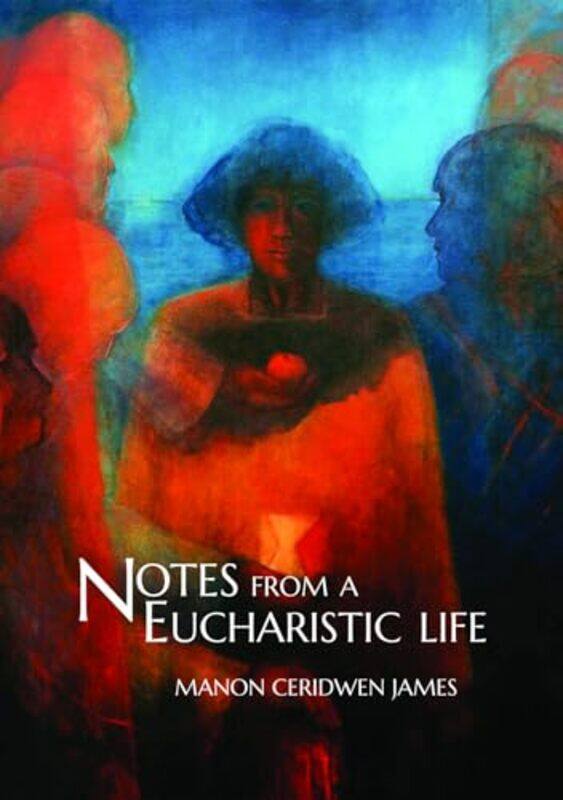 

Notes from a Eucharistic Life by Manon Ceridwen James-Paperback