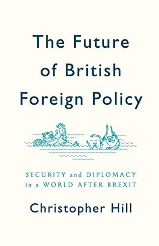 

The Future of British Foreign Policy by Christopher Hill-Paperback