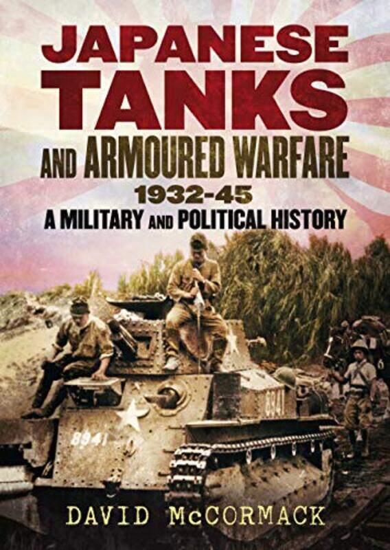 

Japanese Tanks and Armoured Warfare 19321945 by David McCormack-Hardcover