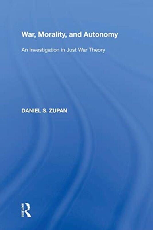 

War Morality and Autonomy by Daniel S Zupan-Paperback
