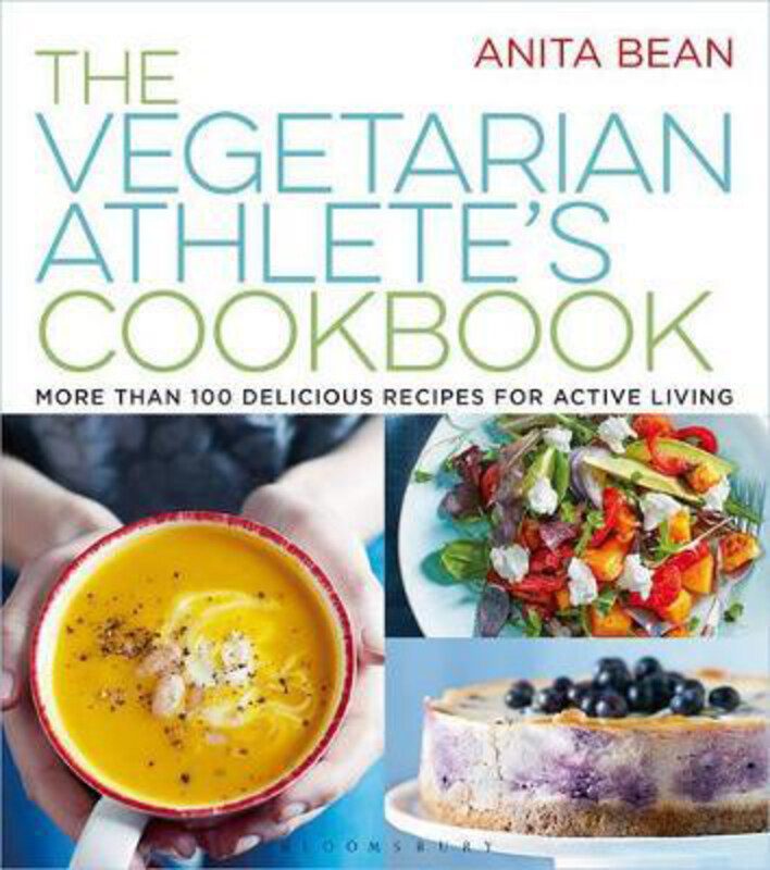 

The Vegetarian Athlete's Cookbook: More Than 100 Delicious Recipes for Active Living, Paperback Book, By: Anita Bean