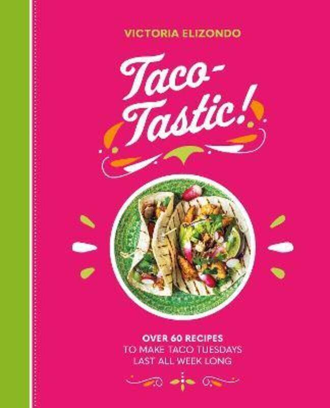 

Taco-tastic: Over 60 Recipes to Make Taco Tuesdays Last All Week Long,Hardcover, By:Elizondo, Victoria