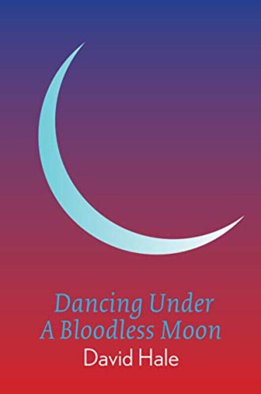 

Dancing Under A Bloodless Moon by David Hale-Paperback