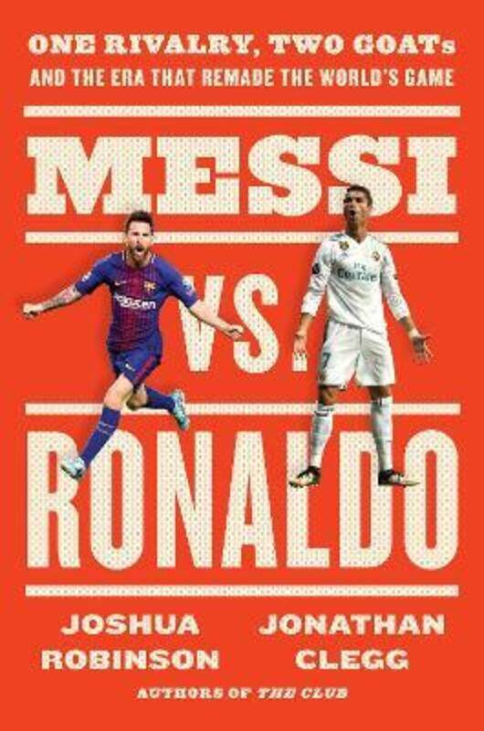 

Messi vs. Ronaldo: One Rivalry, Two GOATs, and the Era That Remade the World's Game.Hardcover,By :Clegg, Jonathan - Robinson, Joshua