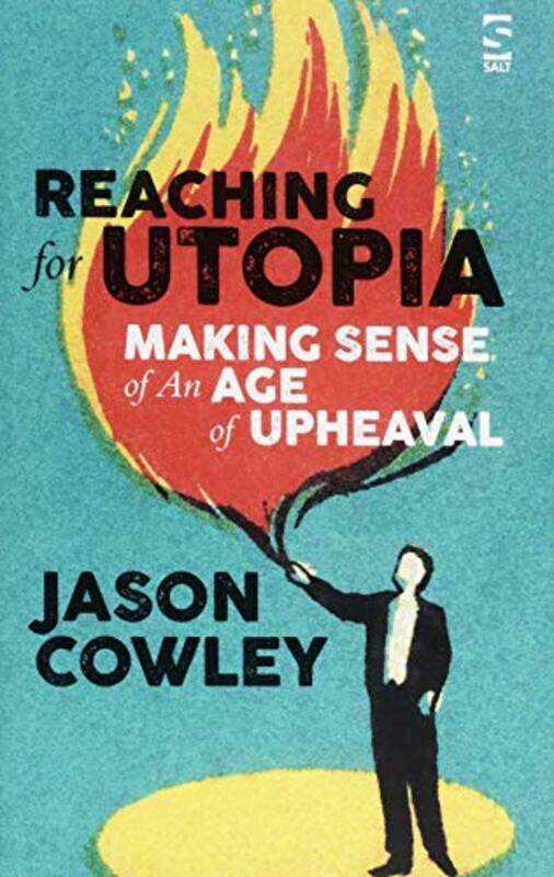 

Reaching for Utopia Making Sense of An Age of Upheaval by Jason Cowley-Hardcover