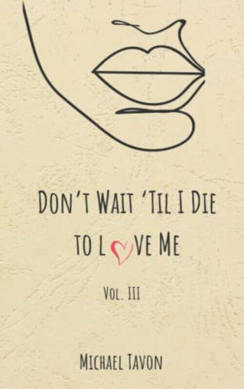 

Dont Wait Til I Die To Love Me Iii by Tavon Michael Paperback