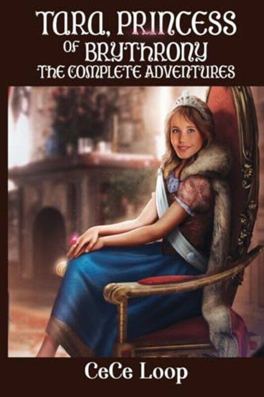

Tara Princess of Brythrony The Complete Adventures by CeCe Loop-Paperback