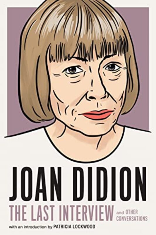 

Joan Didion The Last Interview by Joan Didion-Paperback