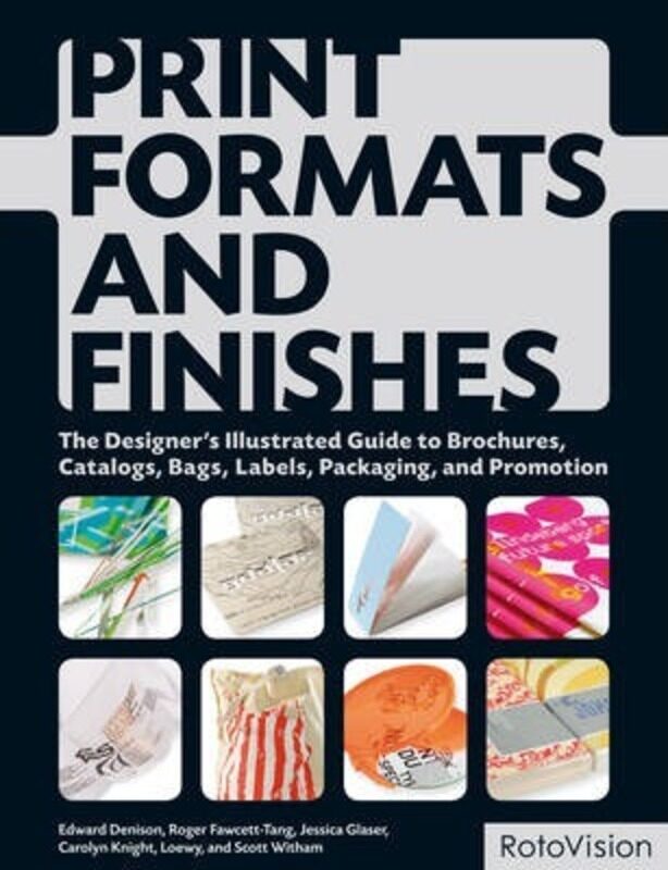 

Designer's Illustrated Guide to Formats & Finishes: Brochures, Catalogs, Bags, Labels, Packaging, Pr,Paperback,ByEdward Denison