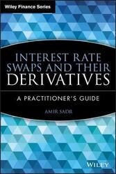 Interest Rate Swaps and Their Derivatives: A Practitioner's Guide,Hardcover,BySadr, Amir