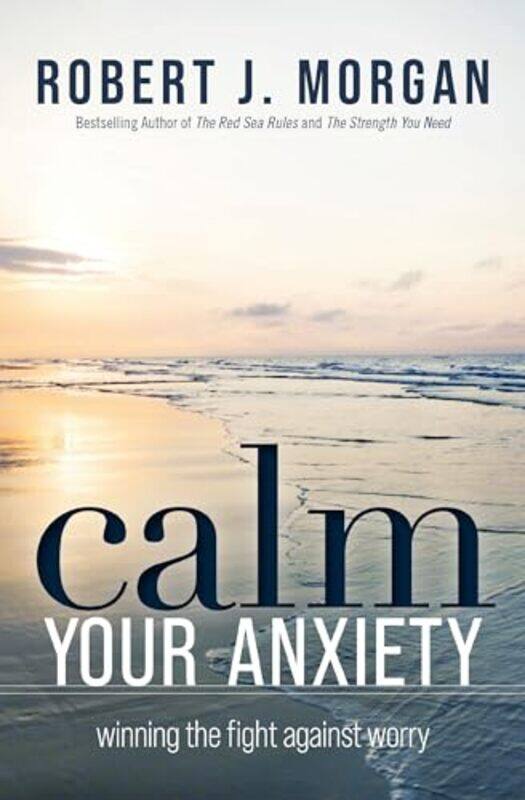 

Calm Your Anxiety by Robert J Morgan-Paperback