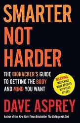 Smarter Not Harder The Biohackers Guide To Getting The Body And Mind You Want By Asprey, Dave Paperback
