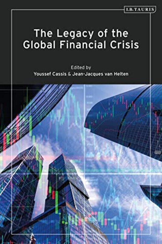 

The Legacy of the Global Financial Crisis by Professor Youssef CassisDr Jean-Jacques van European University Institute, Italy Helten-Paperback