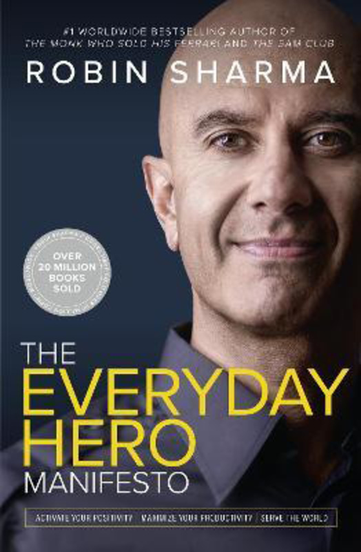 

The Everyday Hero Manifesto: Activate Your Positivity, Maximize Your Productivity, Serve the World, Paperback Book, By: Robin Sharma