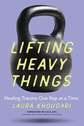 Lifting Heavy Things Healing Trauma One Rep At A Time By Khoudari Laura Sky Licia Paperback