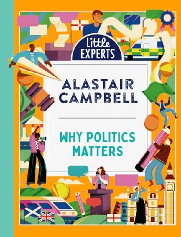 

Why Politics Matters Little Experts By Campbell, Alastair - Franchi, Maite -Hardcover