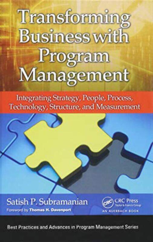 

Transforming Business with Program Management: Integrating Strategy, People, Process, Technology, St, Hardcover Book, By: Satish P. Subramanian