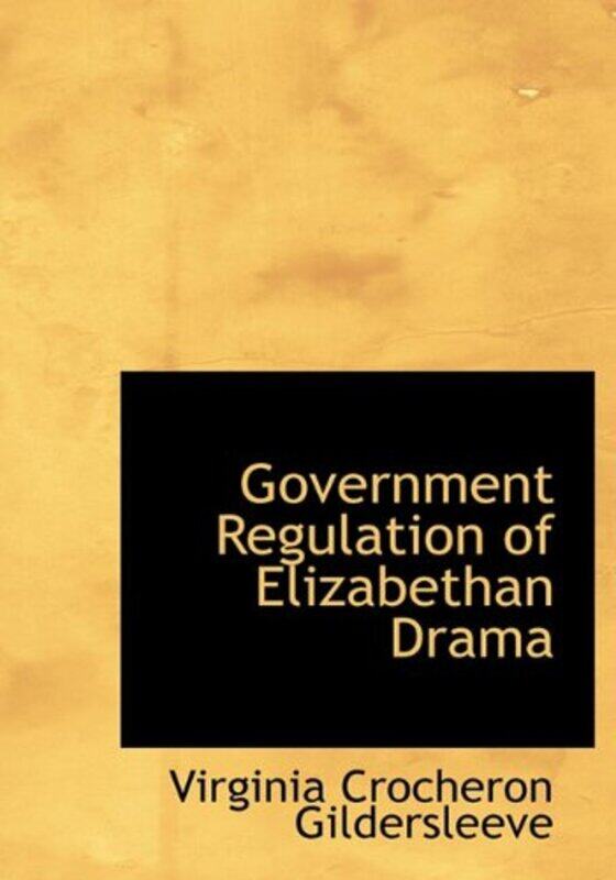 

Government Regulation of Elizabethan Drama by Virginia Crocheron Gildersleeve-Hardcover