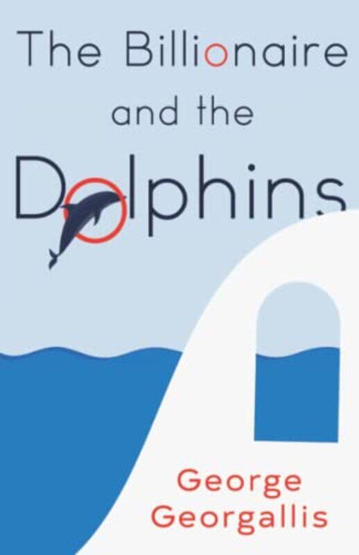 

Billionaire and the Dolphins by George Georgallis-Paperback