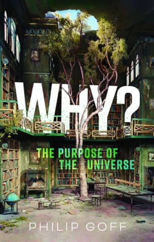 

Why The Purpose of the Universe by Philip Professor of Philosophy, Associate Professor, Department of Philosophy, Durham University Goff-Hardcover