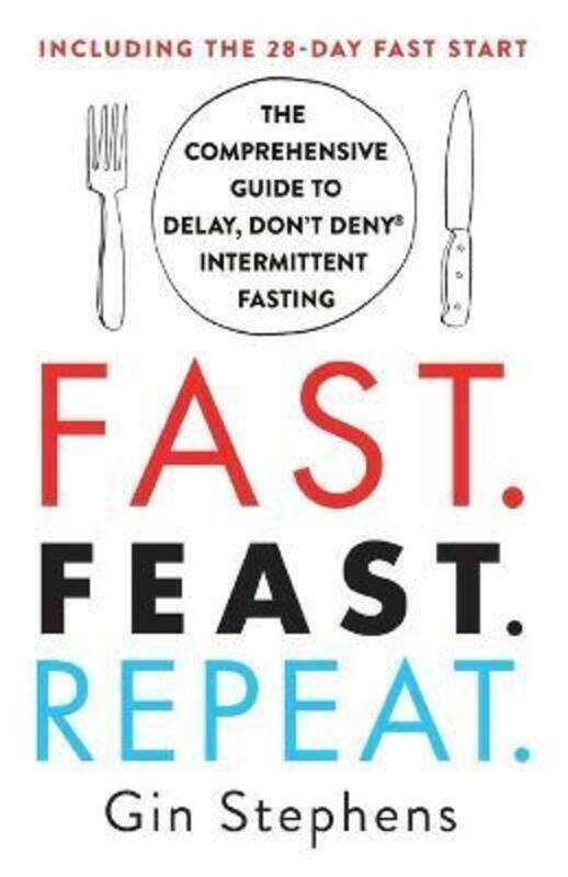 

Fast. Feast. Repeat.: The Comprehensive Guide to Delay, Don't Deny(r) Intermittent Fasting--Includin.paperback,By :Stephens, Gin