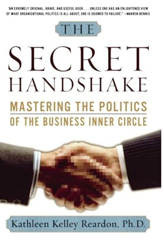 

The Secret Handshake: Mastering the Politics of the Business Inner Circle , Paperback by Kathleen Kelly Reardon Ph.D.