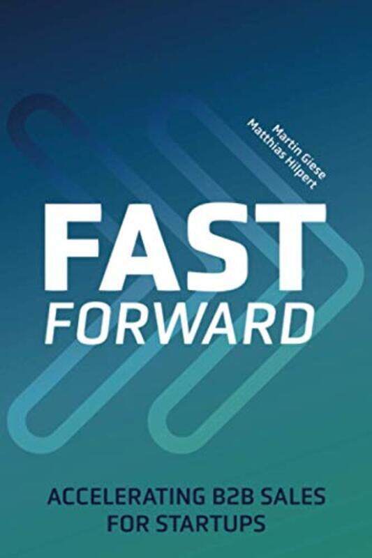 

Fast Forward: Accelerating B2B Sales for Startups , Paperback by Hilpert, Matthias - Giese, Martin