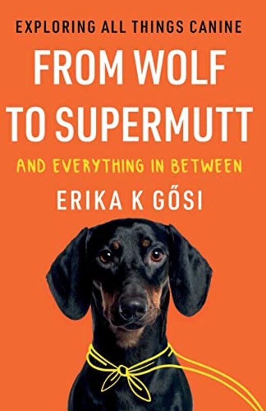 

From Wolf to Supermutt and Everything In Between by Steve HanleyOlivia Piekarski-Paperback