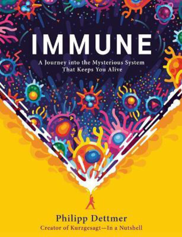 

Immune: A Journey into the Mysterious System That Keeps You Alive, Hardcover Book, By: Philipp Dettmer