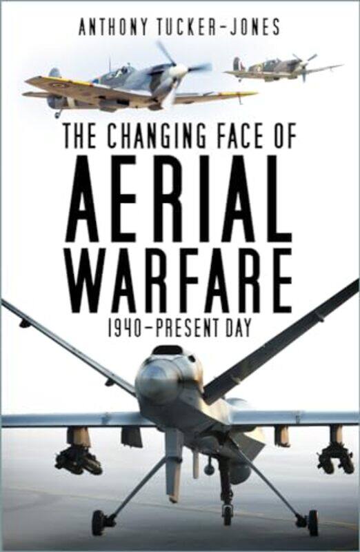 

The Changing Face of Aerial Warfare by Anthony Tucker-Jones-Paperback