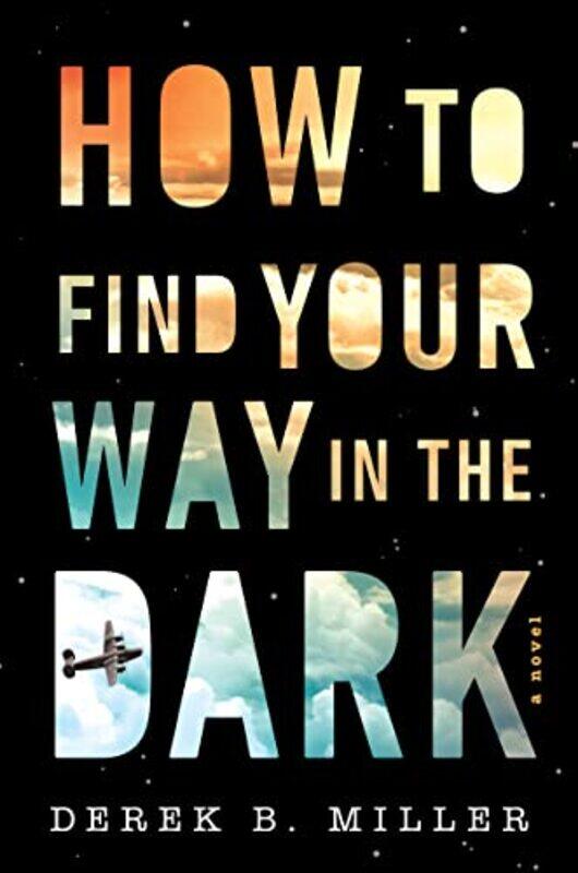 

How To Find Your Way In The Dark by Derek B Miller-Paperback