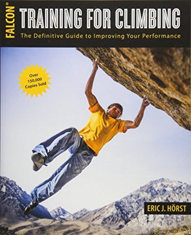 

Training For Climbing The Definitive Guide To Improving Your Performance By Horst, Eric van der Paperback