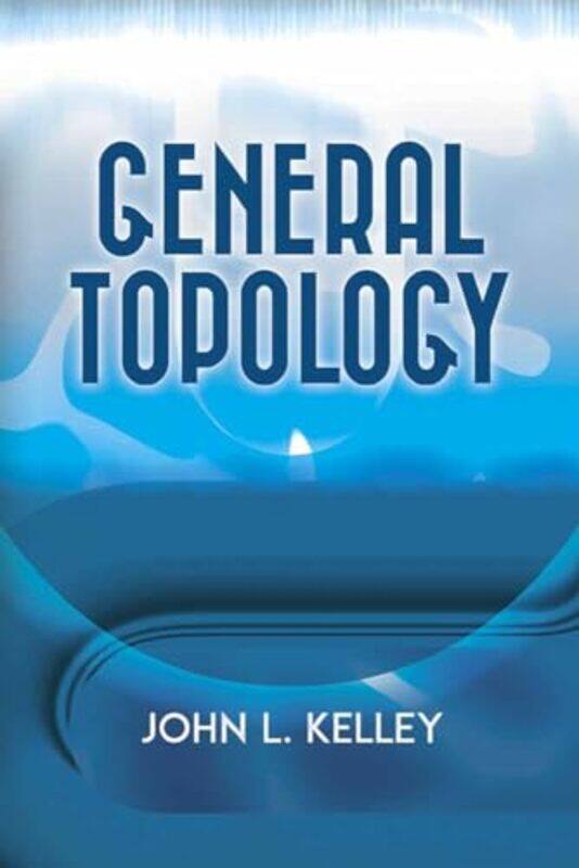 

General Topology by John L Kelley-Paperback