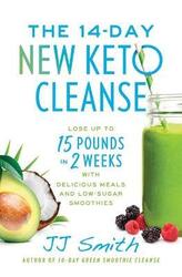 The 14-Day New Keto Cleanse: Lose Up to 15 Pounds in 2 Weeks with Delicious Meals and Low-Sugar Smoo