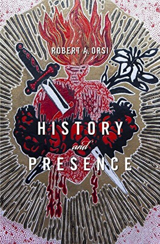 

History And Presence by Robert A Orsi-Paperback