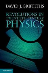 Revolutions in Twentieth-Century Physics.paperback,By :David J. Griffiths (Reed College, Oregon)
