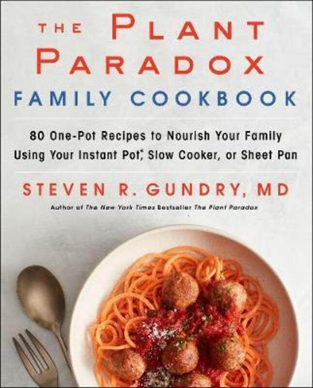 

The Plant Paradox Family Cookbook: 80 One-Pot Recipes to Nourish Your Family Using Your Instant Pot,,Hardcover, By:Gundry, Steven R., M.D.