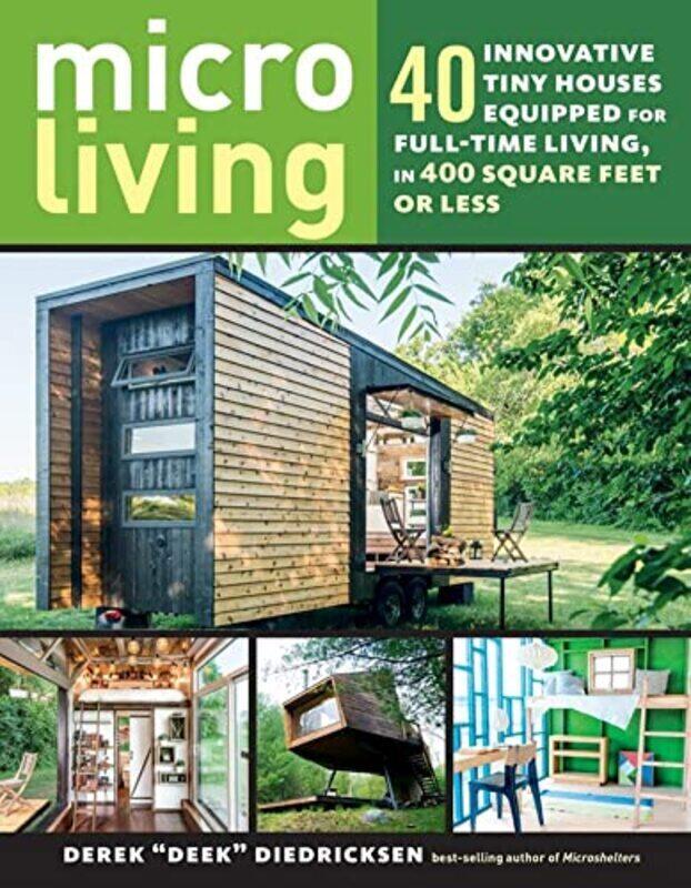 

Micro Living 40 Innovative Tiny Houses Equipped For Fulltime Living In 400 Square Feet Or Less By Deek Diedricksen, Derek - Paperback