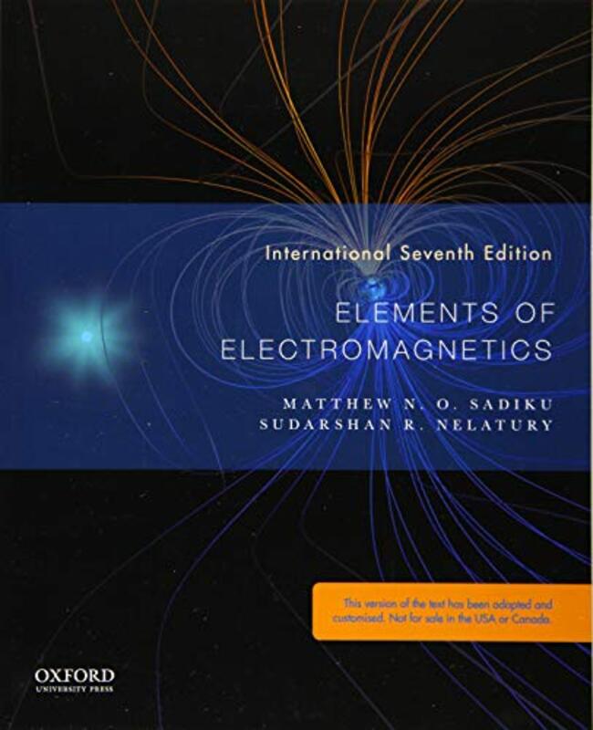 Elements Of Electromagnetics by Sadiku, Matthew (Professor of Electrical Engineering, Professor of Electrical Engineering, Prairie V Paperback