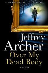 Over My Dead Body (William Warwick Novels).Hardcover,By :Archer, Jeffrey