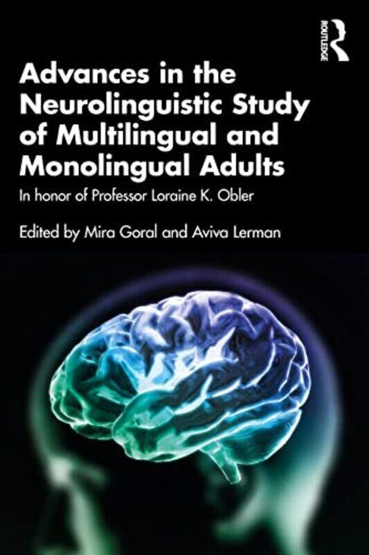 

Advances In The Neurolinguistic Study Of Multilingual And Monolingual Adults by Mira GoralAviva Lerman-Paperback