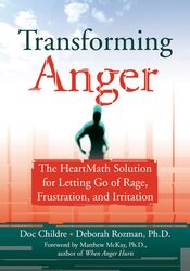 Transforming Anger: The Heartmath Solution for Letting Go of Rage, Frustration, and Irritation,Paperback,By:Childre, Doc