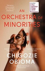 An Orchestra Of Minorities Longlisted For The Booker Prize 2019 By Obioma, Chigozie -Paperback