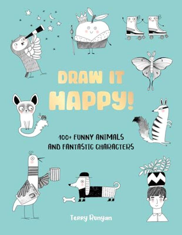 

Draw It Happy 100 Funny Animals And Fantastic Characters Volume 2 by Runyan, Terry - Paperback